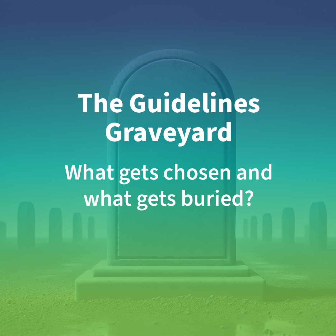 The Guidelines Graveyard: What gets chosen, what gets buried?